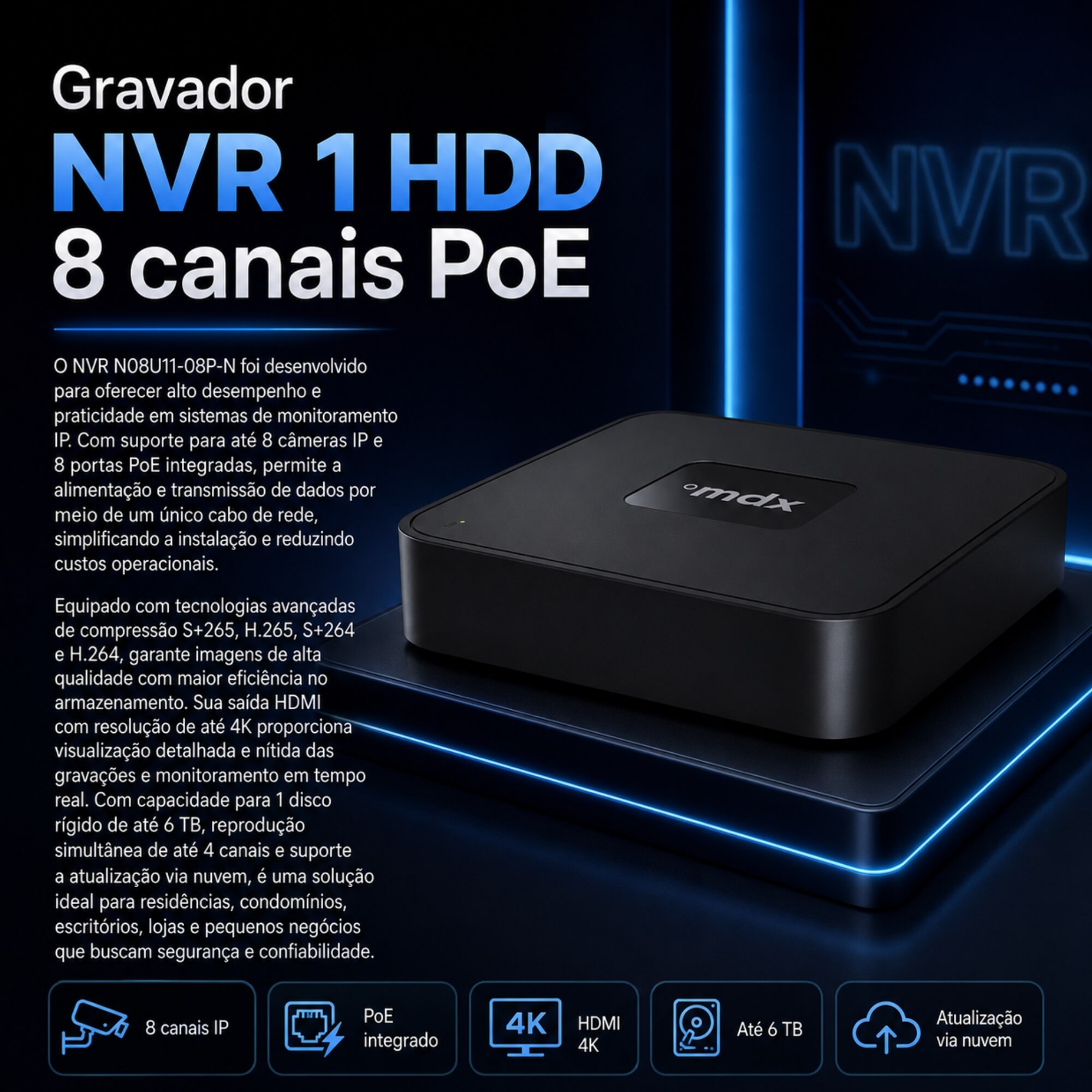 Gravador NVR 1 HDD 8 canais PoE, 6MP, 1HDD até 6TB MDX - N08U11-08P-N 710004M