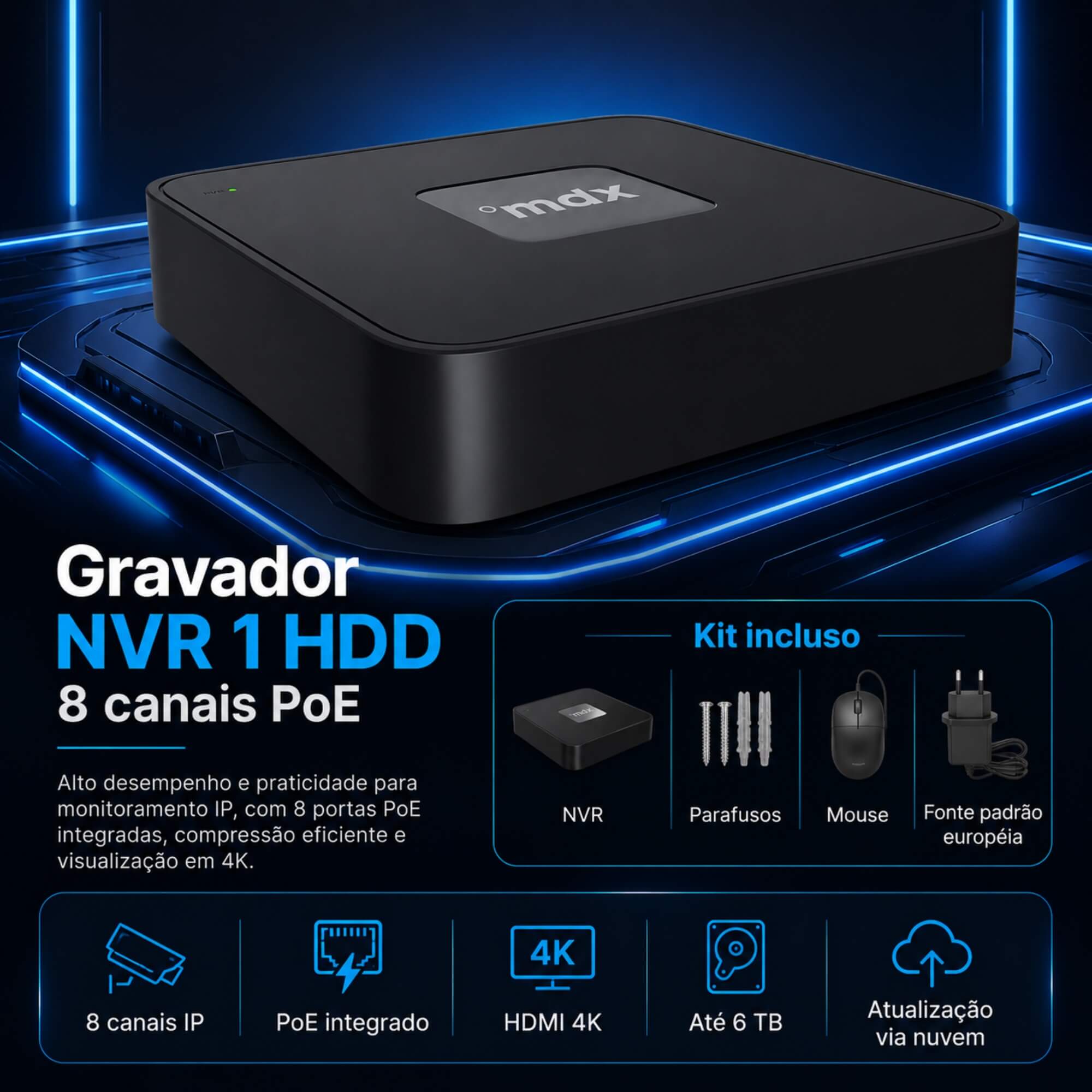 Gravador NVR 1 HDD 8 canais PoE, 6MP, 1HDD até 6TB MDX - N08U11-08P-N 710004M